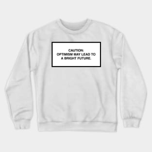 Caution: Optimism may lead to a bright future. Crewneck Sweatshirt